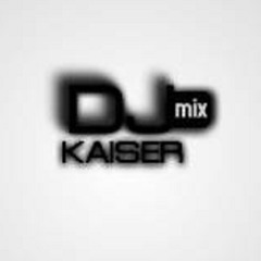 DJ KAISER MIX