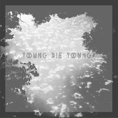 Young Die Young