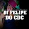 ## DJ FELIPE DO CDC ##