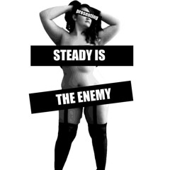 SteadyIsTheEnemy