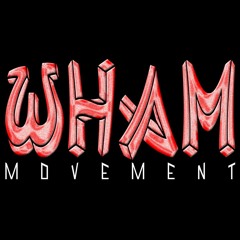 #WHAMMOVEMENT