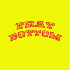 Phat Bottom