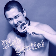 MAD DENTIST (DJ MASATO)
