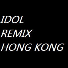 Idol Remix HK by DJ Chuen