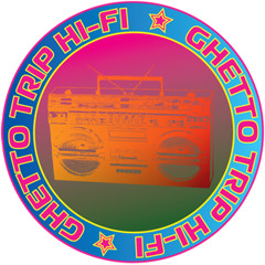 Ghetto Trip Hi-Fi