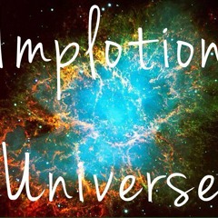 Implotion Universe