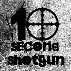 10 Second Shotgun