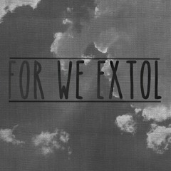For We Extol