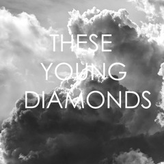 These Young Diamonds