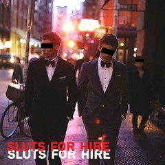 Sluts For Hire!