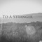 To A Stranger