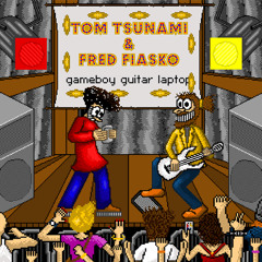 Tom Tsunami & Fred Fiasko