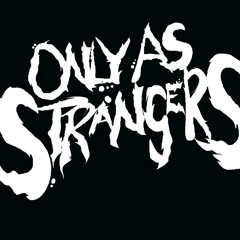 Only As Strangers