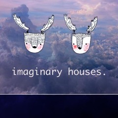 imaginary houses.
