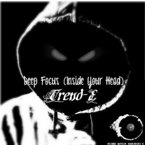 Trend - E - Deep Focus "Inside Your Head" (Original Mix) **FREE DOWNLOAD**