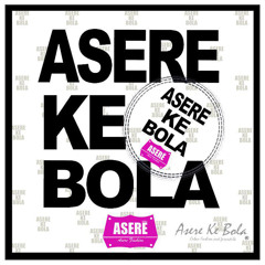 ASERE KE BOLA