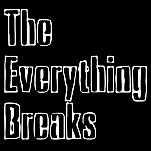 Stream The Everything Breaks music Listen to songs, albums, playlists