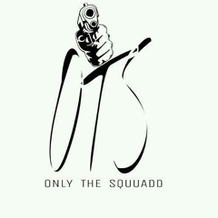 O.T.S  (Only The Squuadd)