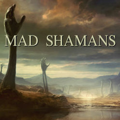 MAD SHAMANS