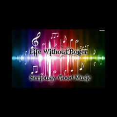 Life Without Roger