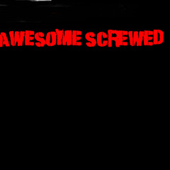 Awesome screwed