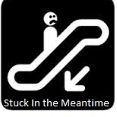 Stuck In the Meantime