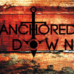 Anchored Down