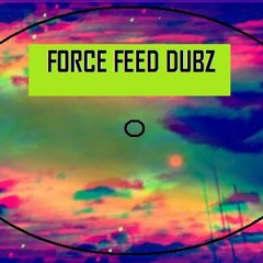 FORCE FEED DUBZ