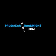 Producer Goodnight