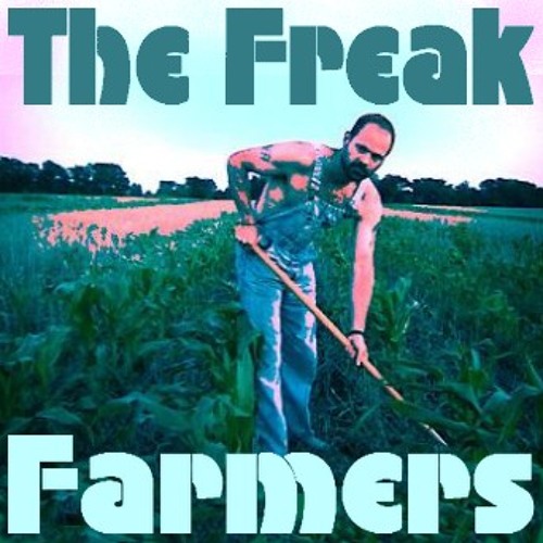 They come from outspace "The Freak Farmers"