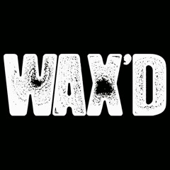 Wax'd