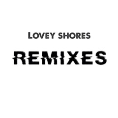 Lovey Shores remixes