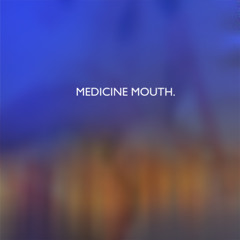 Medicine Mouth