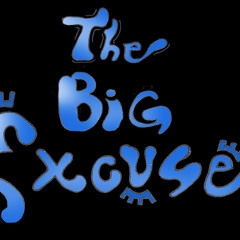 The Big Excuse