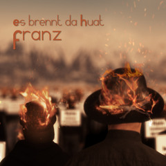 FRANZ - Es brennt da Huat