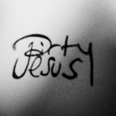 D i r t y  J e s u s