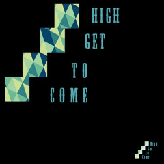 Come to get High