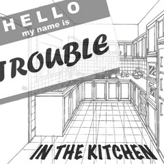Trouble In The Kitchen