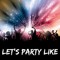 Lets Party Like