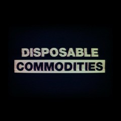Disposable Commodities