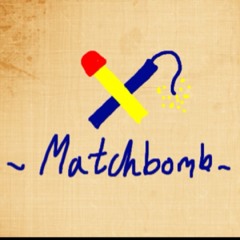 ~ matchbomb ~