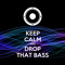 Keep Calm&Drop That Bass