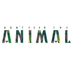Dont Feed The Animal