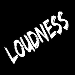 LOUDNESS!