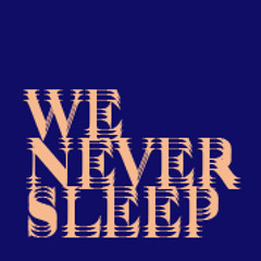 THIS IS WHYWE NEVER SLEEP