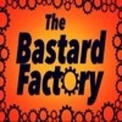 The Bastard Factory