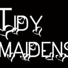 Tidy Maidens