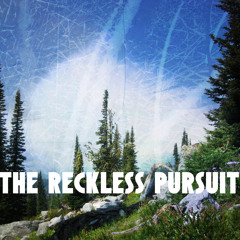 The Reckless Pursuit
