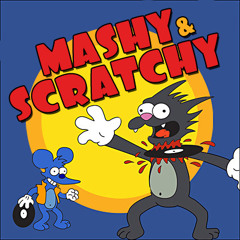 Mashy & Scratchy