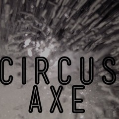 Circus Axe - Skin You Alive (2nd Version)